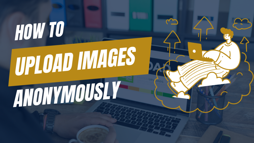 How to upload images anonymously?