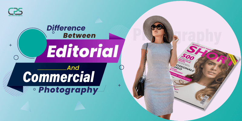 Difference Between Editorial and Commercial Photography [2023