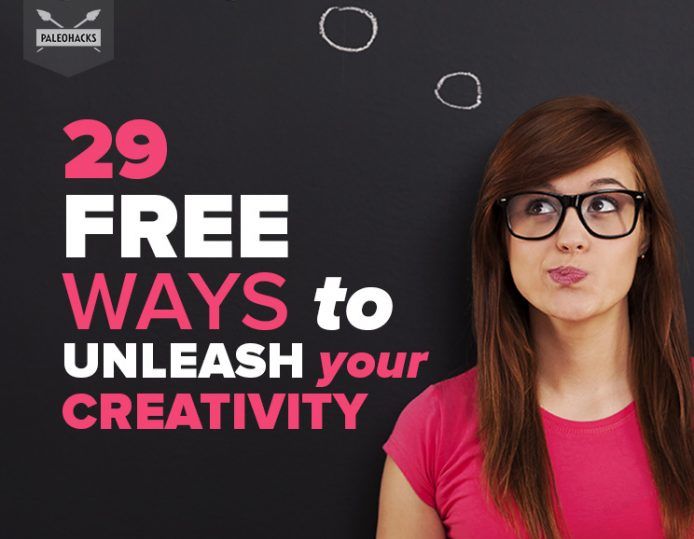 29 Free Ways to Unleash Your Creativity PaleoHacks