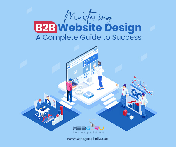 Mastering B2B Website Design A Complete Guide to Success by Webguru
