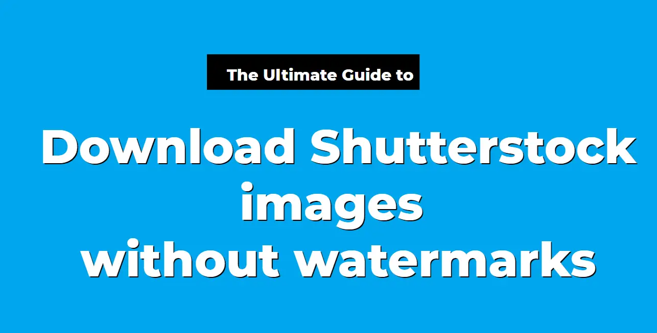 5 Ways To Download Shutterstock Images Without Watermark