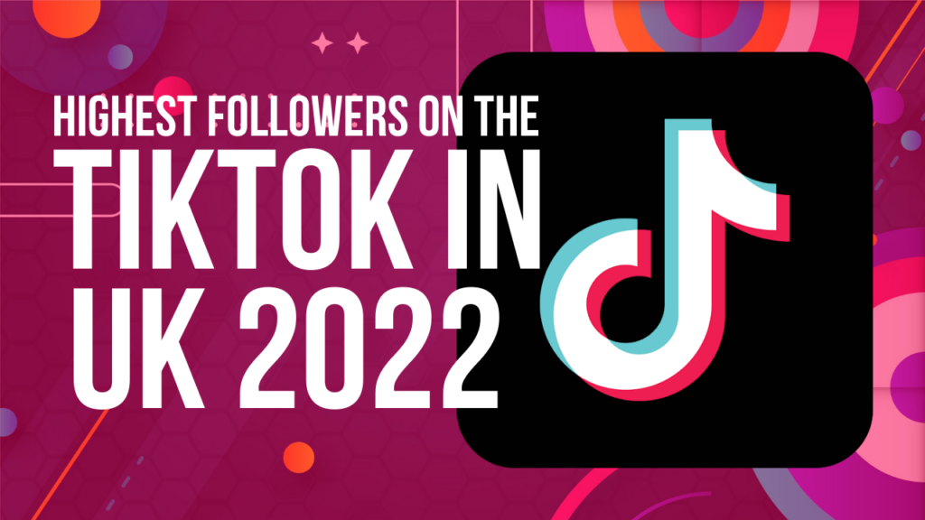 Highest Followers on the TikTok in UK 2022