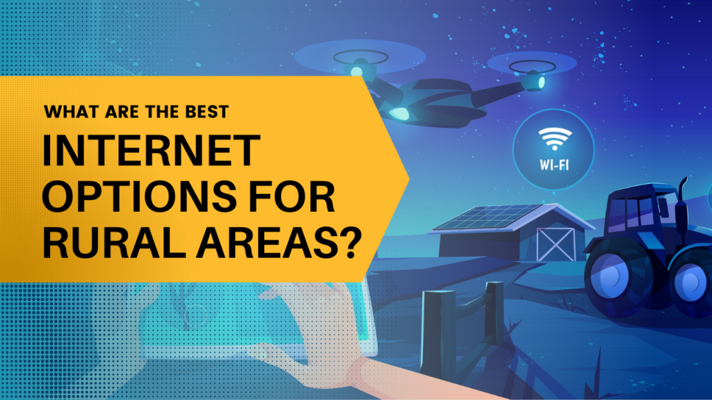 What are the Best Internet Options for Rural Areas?