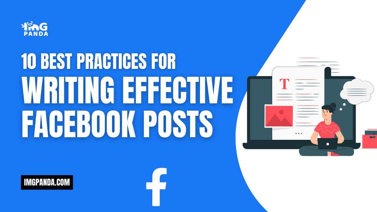 Writing Facebook Posts 10 Best Practices for Writing Effective Facebook Posts – IMGPANDA – A ...