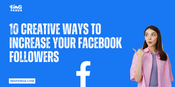 10 Creative Ways to Increase Your Facebook Followers