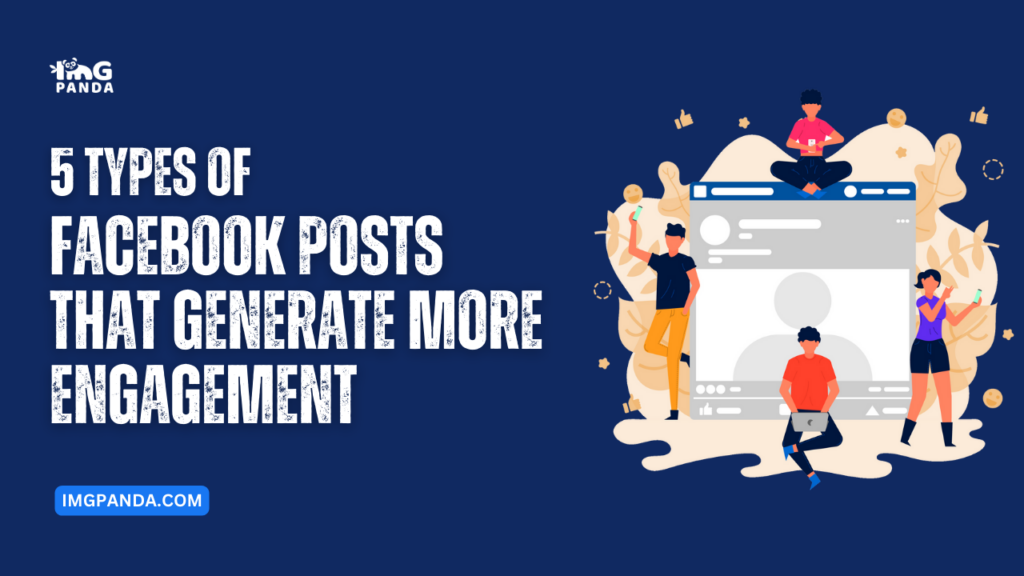 5 Types of Facebook Posts That Generate More Engagement