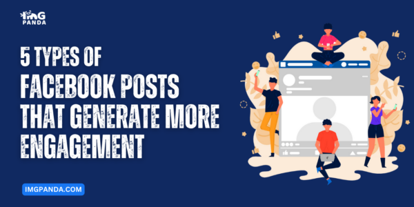5 Types of Facebook Posts That Generate More Engagement