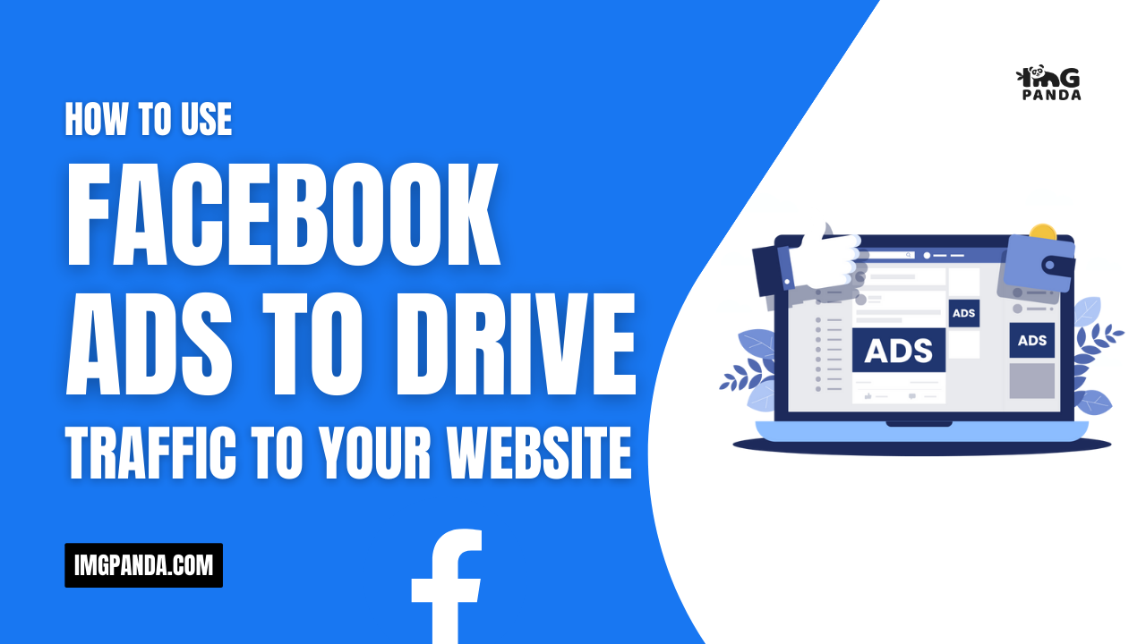 How to Use Facebook Ads to Drive Traffic to Your Website – IMGPANDA – A ...