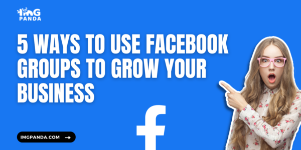 5 Ways to Use Facebook Groups to Grow Your Business