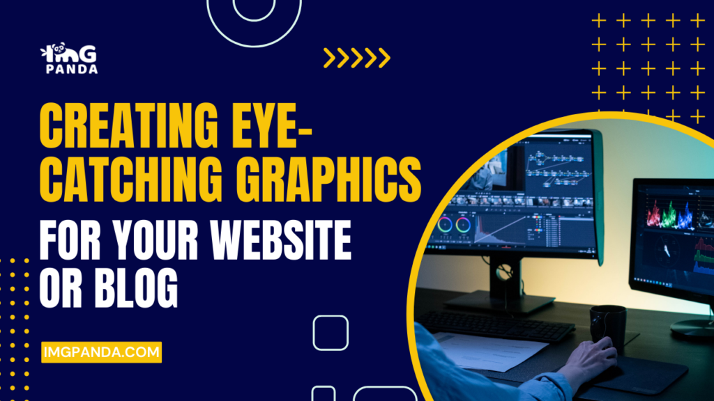 Creating Eye-Catching Graphics for Your Website or Blog