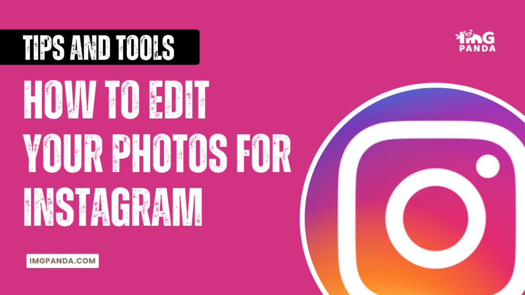 How to Edit Your Photos for Instagram: Tips and Tools