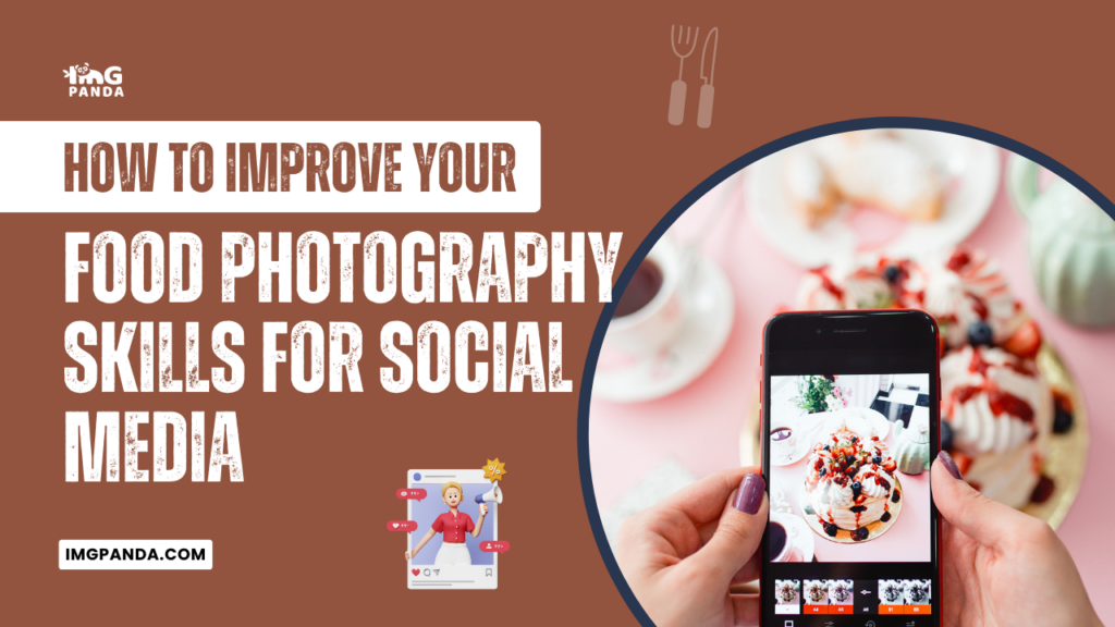 How to Improve Your Food Photography Skills for Social Media