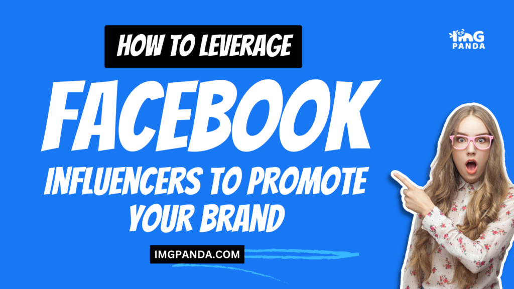 How to Leverage Facebook Influencers to Promote Your Brand
