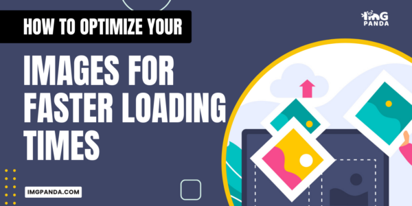 How to Optimize Your Images for Faster Loading Times