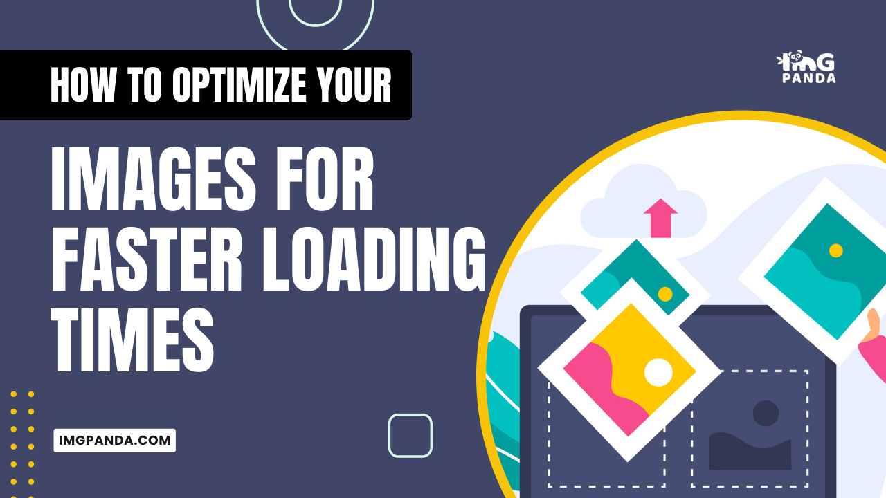 How to Optimize Your Images for Faster Loading Times – IMGPANDA – A ...