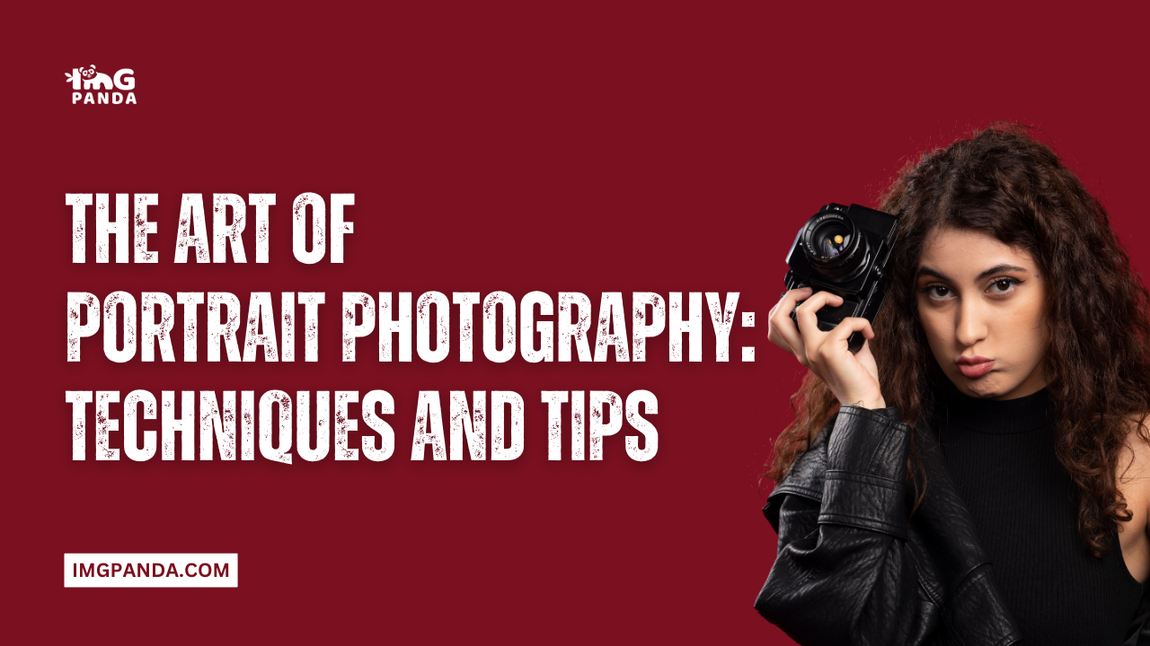 The Art of Portrait Photography: Techniques and Tips | IMGPANDA - A ...