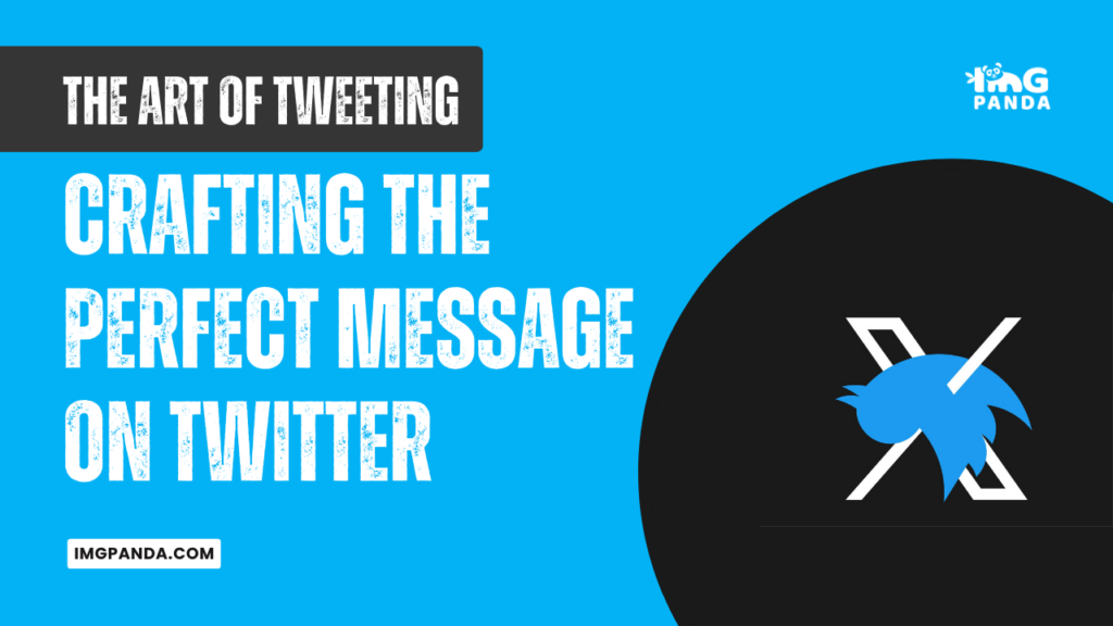 The Art of Tweeting: Crafting the Perfect Message on Twitter