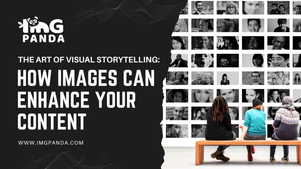 The Art of Visual Storytelling: How Images Can Enhance Your Content