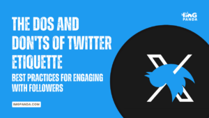 The Dos and Don'ts of Twitter Etiquette: Best Practices for Engaging with Followers