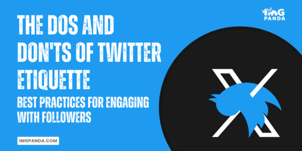 The Dos and Don'ts of Twitter Etiquette: Best Practices for Engaging with Followers