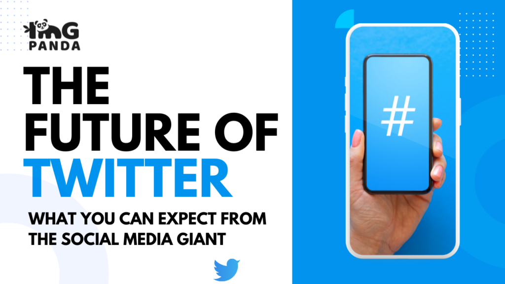 The Future of Twitter: What You Can Expect from the Social Media Giant