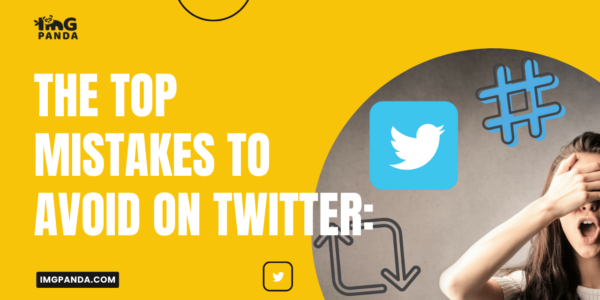 The Top 5 Mistakes to Avoid on Twitter: Lessons Learned from Failed Social Media Campaigns