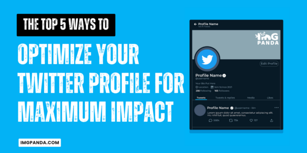 The Top 5 Ways to Optimize Your Twitter Profile for Maximum Impact