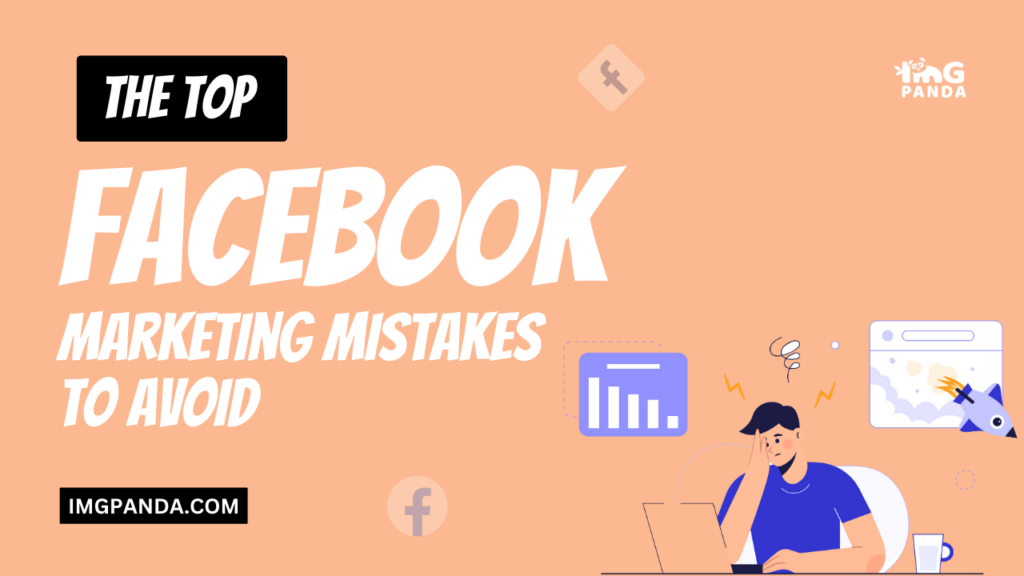 The Top Facebook Marketing Mistakes to Avoid