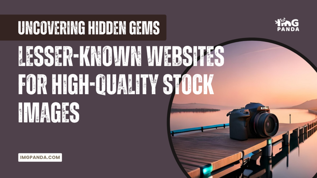 Uncovering Hidden Gems: Lesser-Known Websites for High-Quality Stock Images