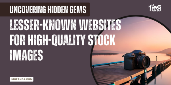 Uncovering Hidden Gems: Lesser-Known Websites for High-Quality Stock Images