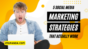 5 Social Media Marketing Strategies That Actually Work