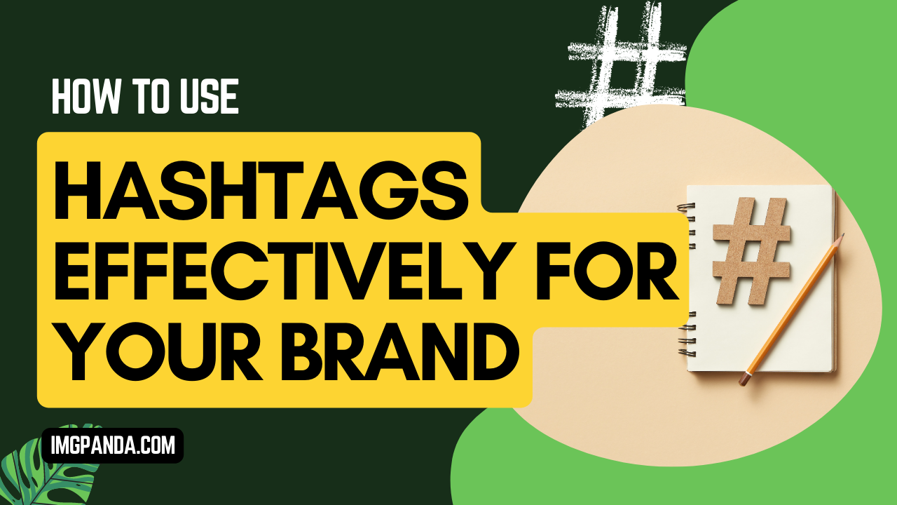 How to Use Hashtags Effectively for Your Brand