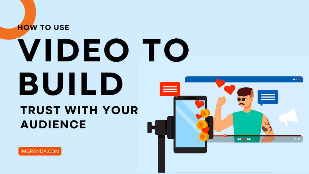 How to Use Video to Build Trust with Your Audience