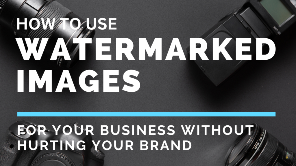 How to Use Watermarked Images for Your Business without Hurting Your Brand