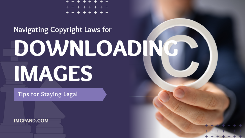 Navigating Copyright Laws for Downloading Images: Tips for Staying Legal