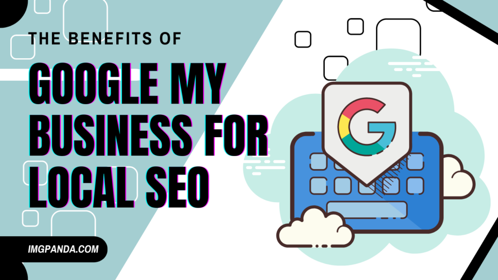 The Benefits of Google My Business for Local SEO