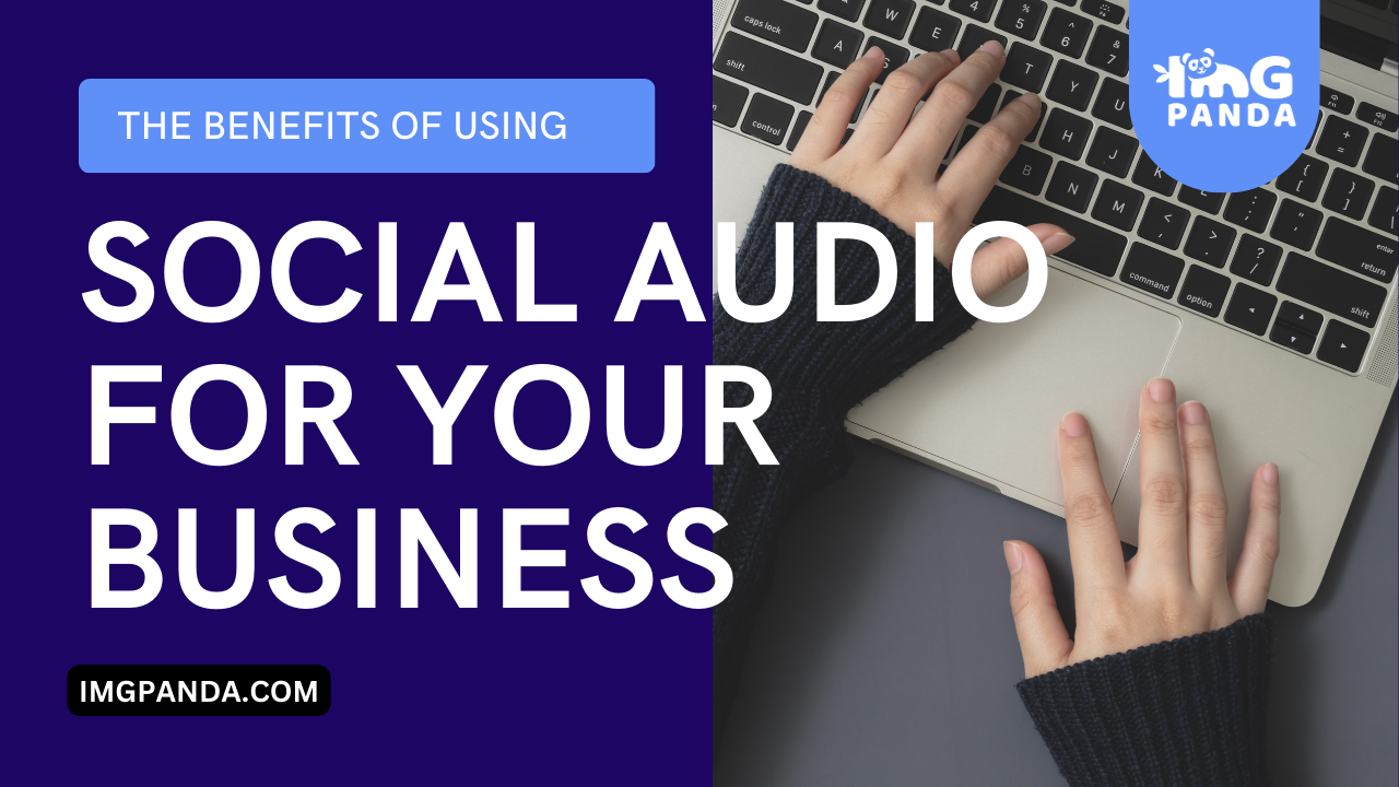 The Benefits of Using Social Audio for Your Business