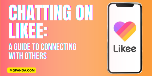 Chatting on Likee a Guide to Connecting With Others