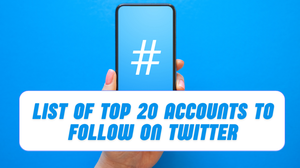 List of Top 20 Accounts to Follow on Twitter