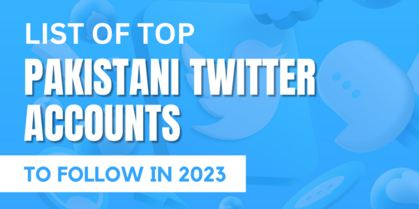 List of Top Pakistani Twitter Accounts to Follow in 2023