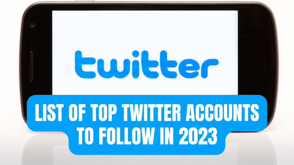 List of Top Twitter Accounts to Follow in 2023