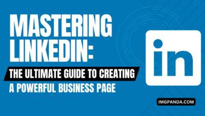 Mastering Linkedin The Ultimate Guide to Creating a Powerful Business Page