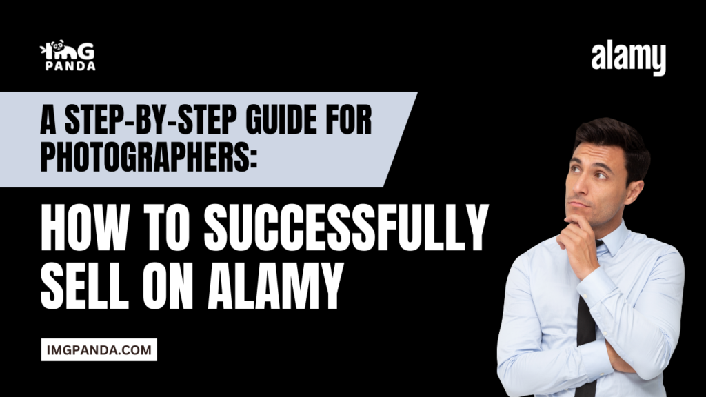 A Step-by-Step Guide for Photographers: How to Successfully Sell on Alamy