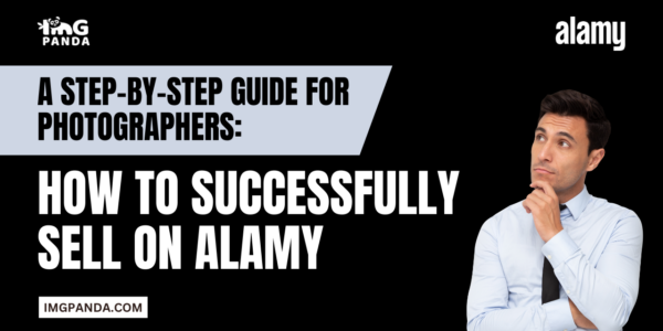 A Step-by-Step Guide for Photographers How to Successfully Sell on Alamy