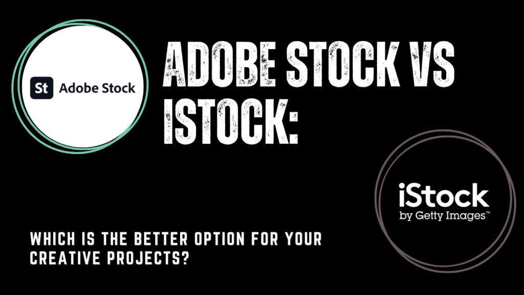 Adobe Stock vs iStock: Which is the better option for your creative projects?