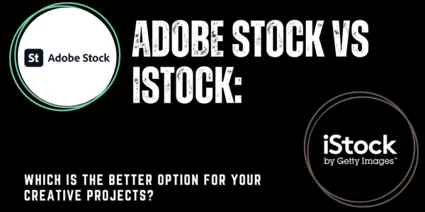 Adobe Stock vs iStock Which is the better option for your creative projects