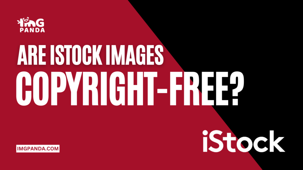 Are iStock images copyright-free? Understanding the usage rights and licensing terms.