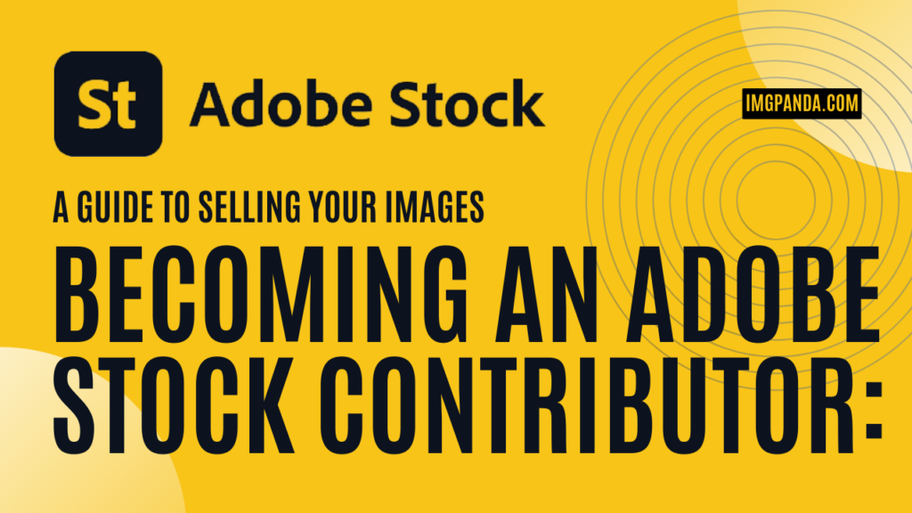 Becoming an Adobe Stock Contributor: A Guide to Selling Your Images