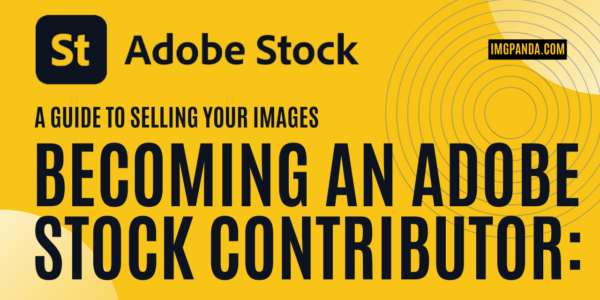 Becoming an Adobe Stock Contributor A Guide to Selling Your Images