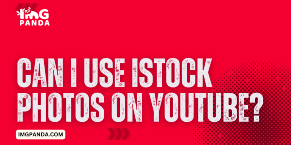 Can I use iStock photos on YouTube Understanding the licensing requirements for video content.